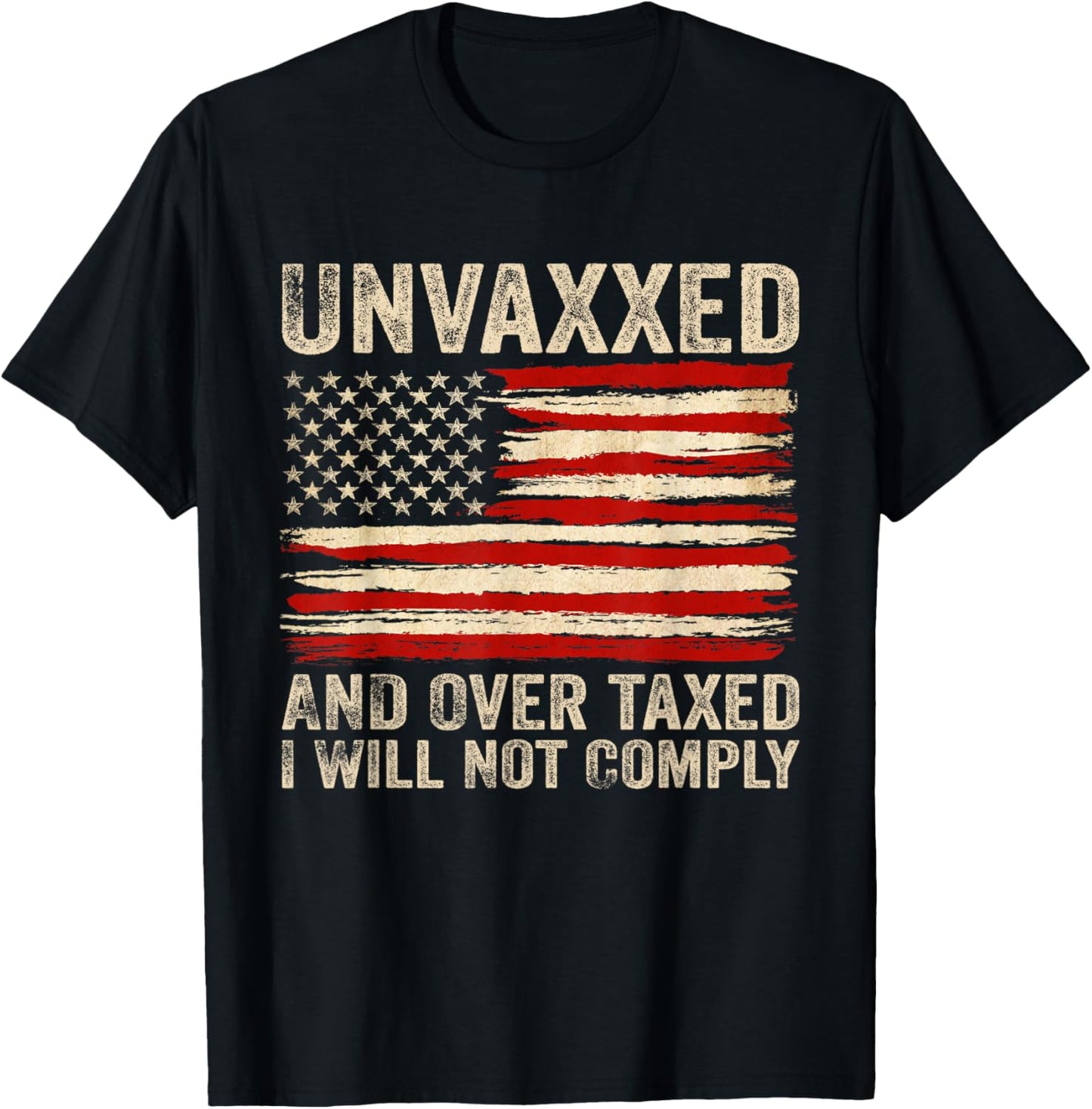 Unvaxxed and Overtaxed I Will Not Comply T-Shirt - T-Shirt | Black