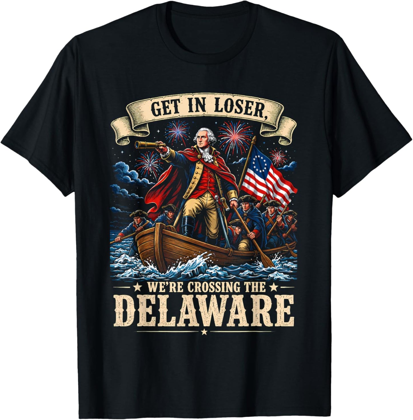 Funny 4th of July Get in Loser We’re Crossing The Delaware T-Shirt - T-Shirt | Black