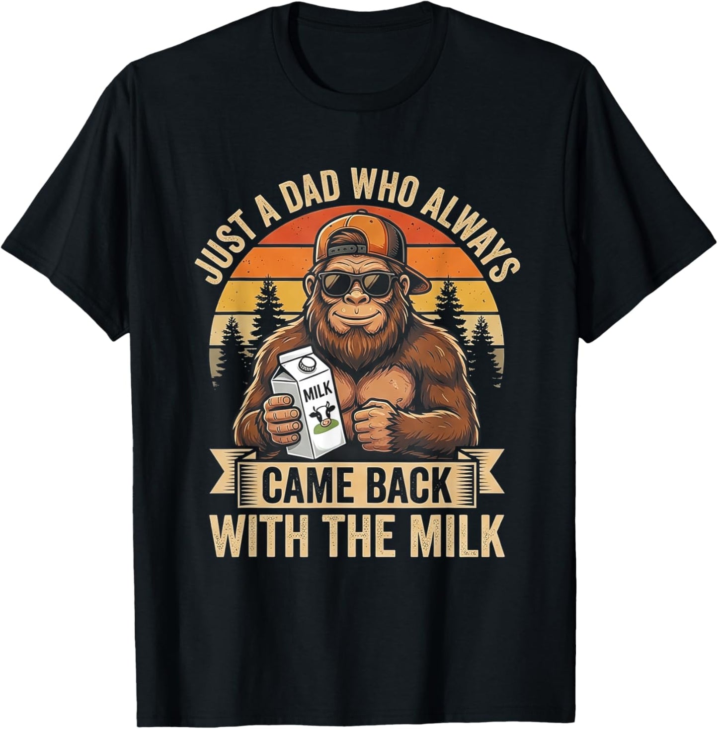 Just A Dad Who Always Came Back with The Milk Bigfoot T-Shirt - T-Shirt | Black