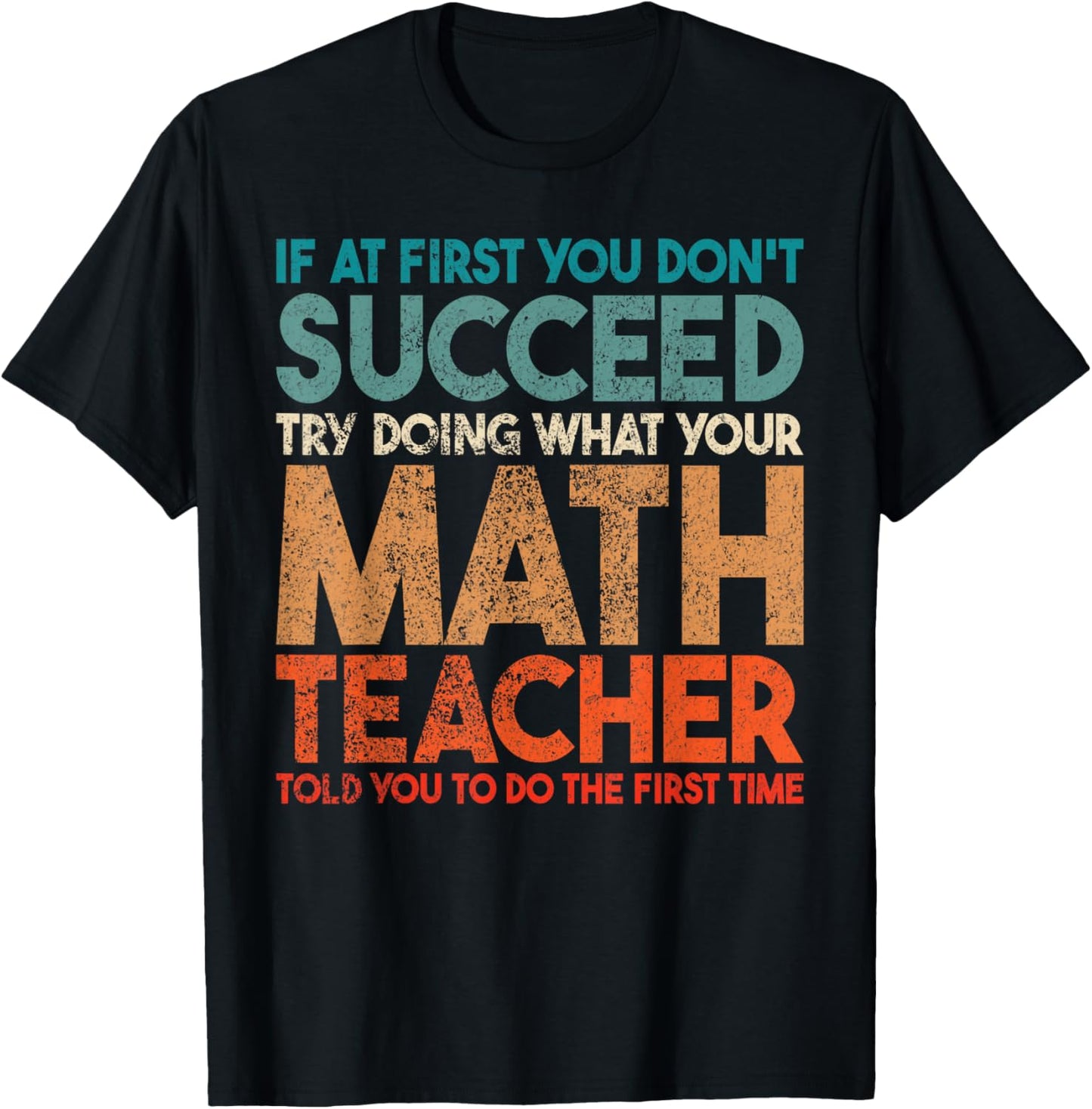 If At First You Don't Succeed Try Doing Funny Math Teacher T-Shirt - T-Shirt | Black