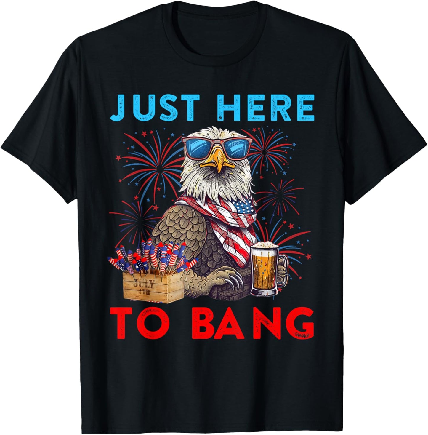 Funny 4th Of July Just Here To Bang USA Flag Eagle Beer Men T-Shirt - T-Shirt | Black
