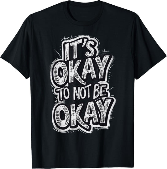 It's Okay To not be Okay T-Shirt - T-Shirt | Black