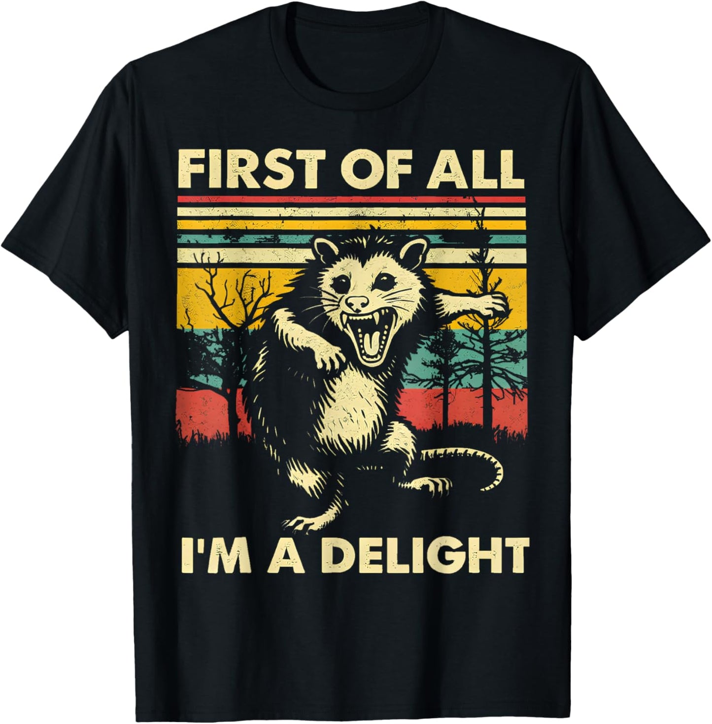 First of All I'm A Delight Funny Saying Sarcastic Opossum T-Shirt - T-Shirt | Black
