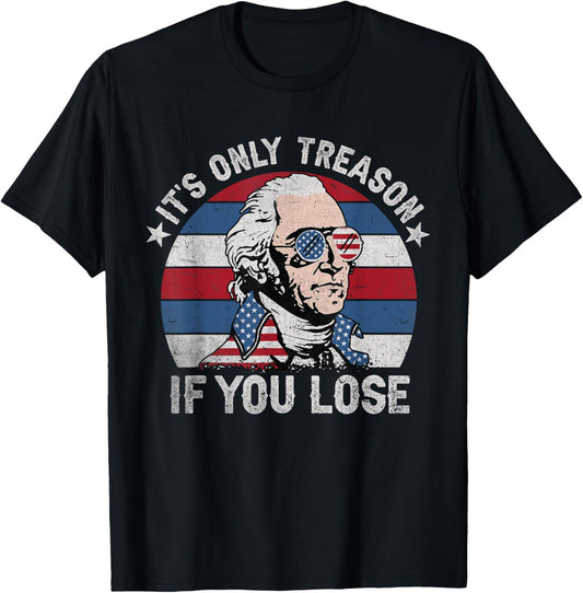It's Only Treason If You Lose American Patriotic 4th Of July Women Kids Men T-Shirt - T-Shirt | Black
