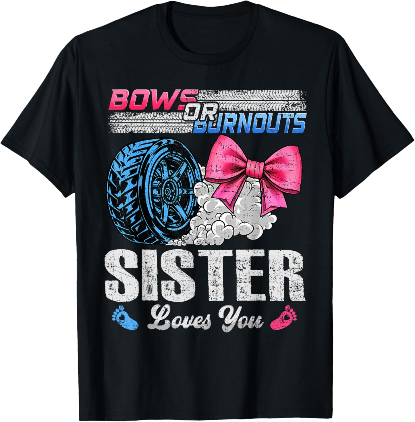 Burnouts Or Bows Your Sister Loves You Gender Reveal T-Shirt - T-Shirt | Black