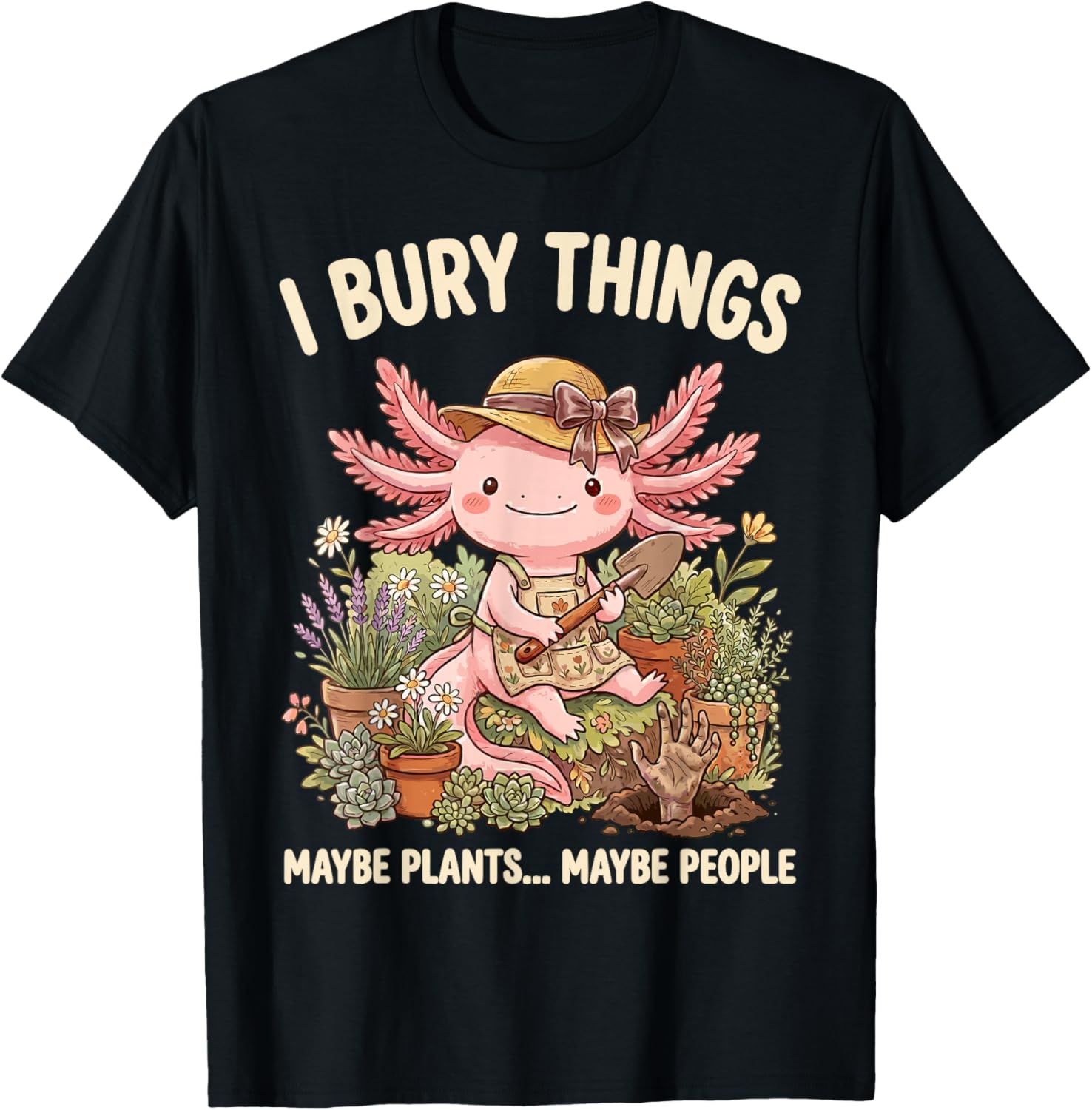 J'Enterre des Choses Plantes Ou Gens Axolotl Jardinier T-Shirt - T-Shirt | Black
