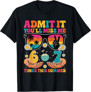 Admit It You'll Miss Me 6-7 Times This Summer End of School T-Shirt - T-Shirt | Black