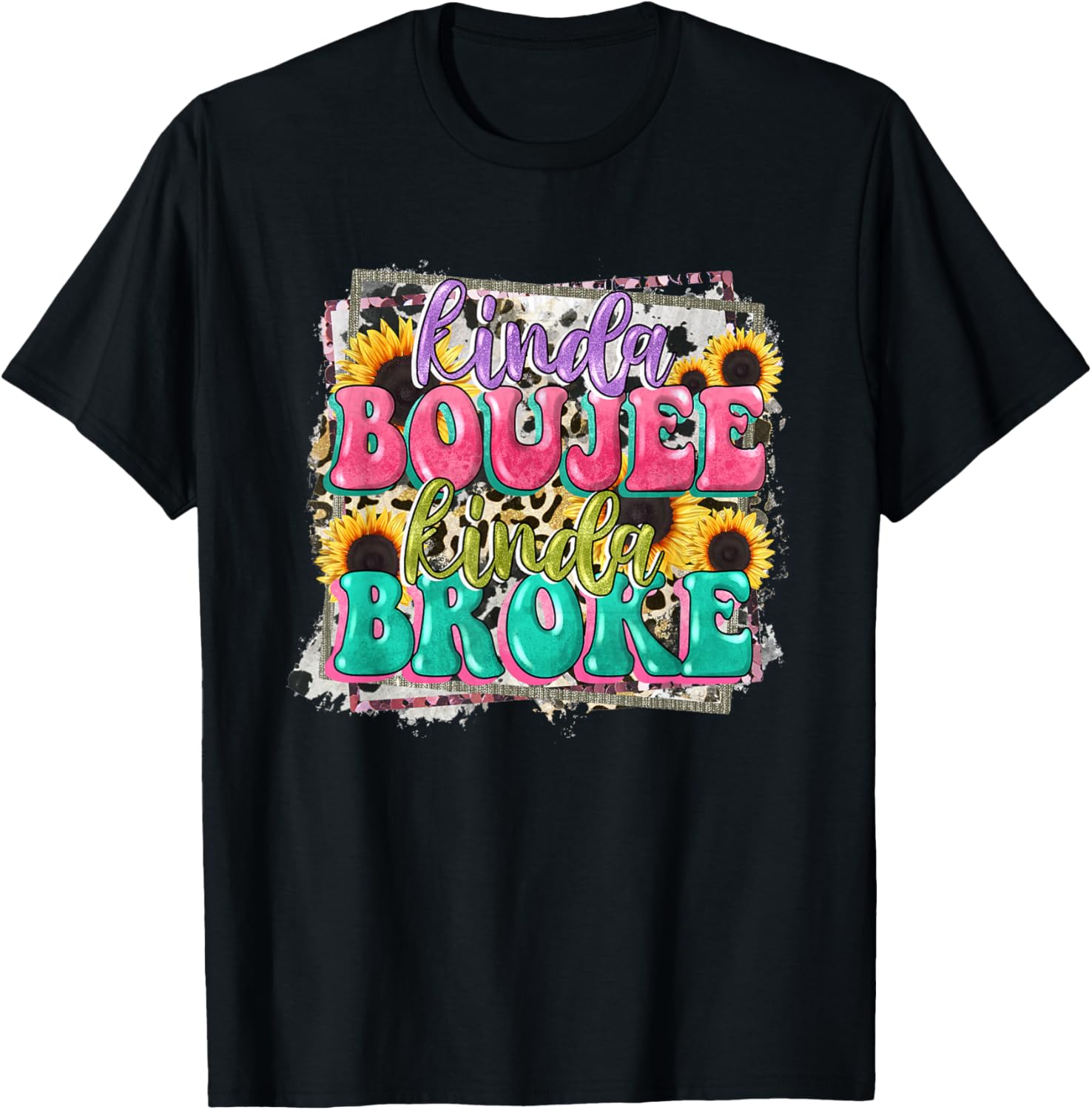 Leopard Kinda Boujee Kinda Broke Sunflowers Western Boujee T-Shirt - T-Shirt | Black