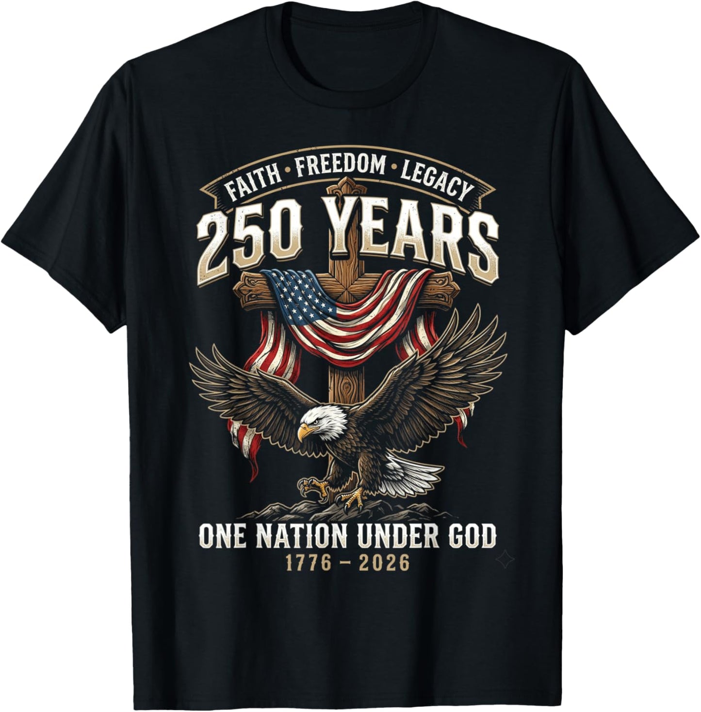 250 Years Faith Freedom Legacy Eagle 250th Anniversary USA T-Shirt - T-Shirt | Black
