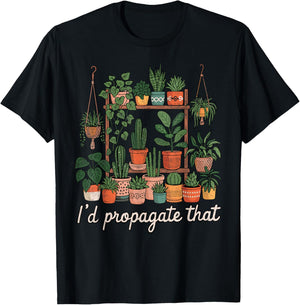 I'd Propagate That Plants Gardening Fan Planting Botanical T-Shirt - T-Shirt | Black