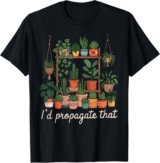 I'd Propagate That Plants Gardening Fan Planting Botanical T-Shirt - T-Shirt | Black