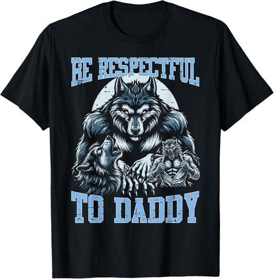 Alpha Wolf Be Respectful to Daddy Funny Meme Cringe T-Shirt - T-Shirt | Black