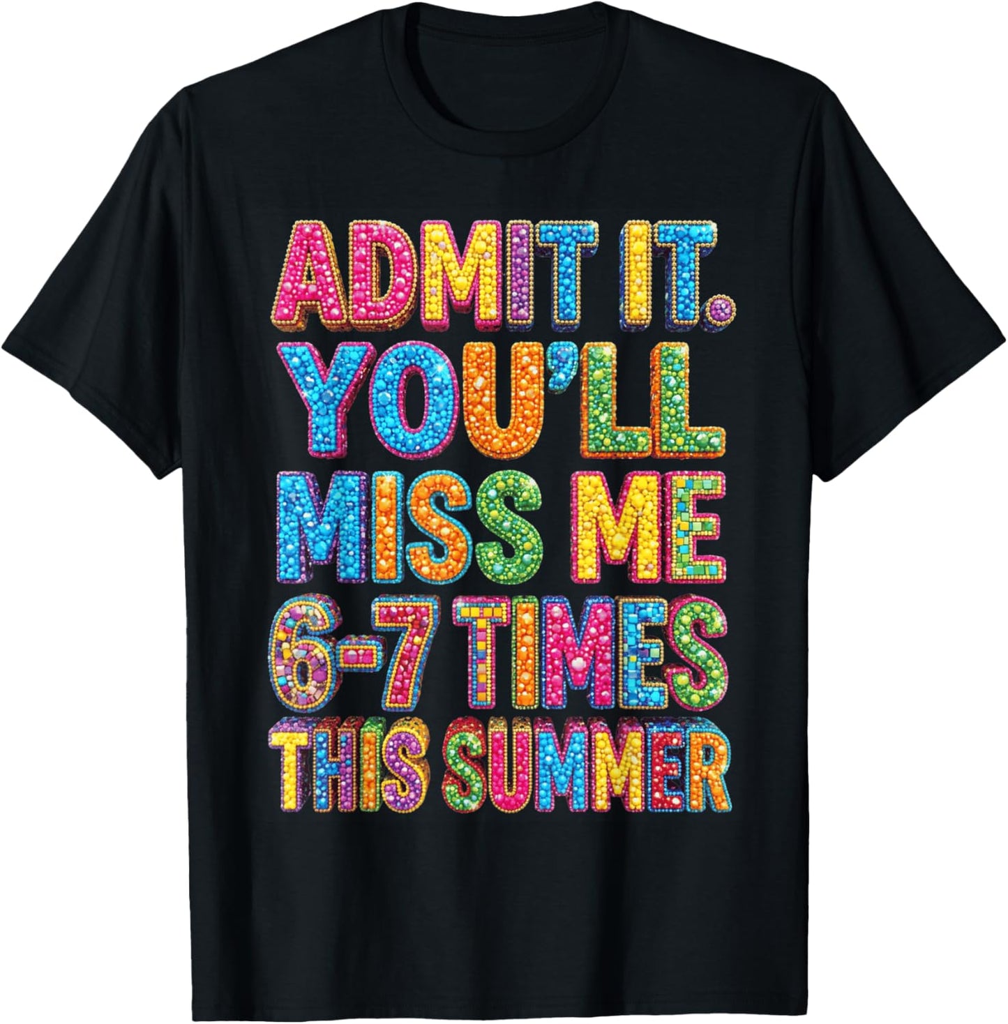 Admit It You'll Miss Me 67 Funny Last Day of School Teacher T-Shirt - T-Shirt | Black