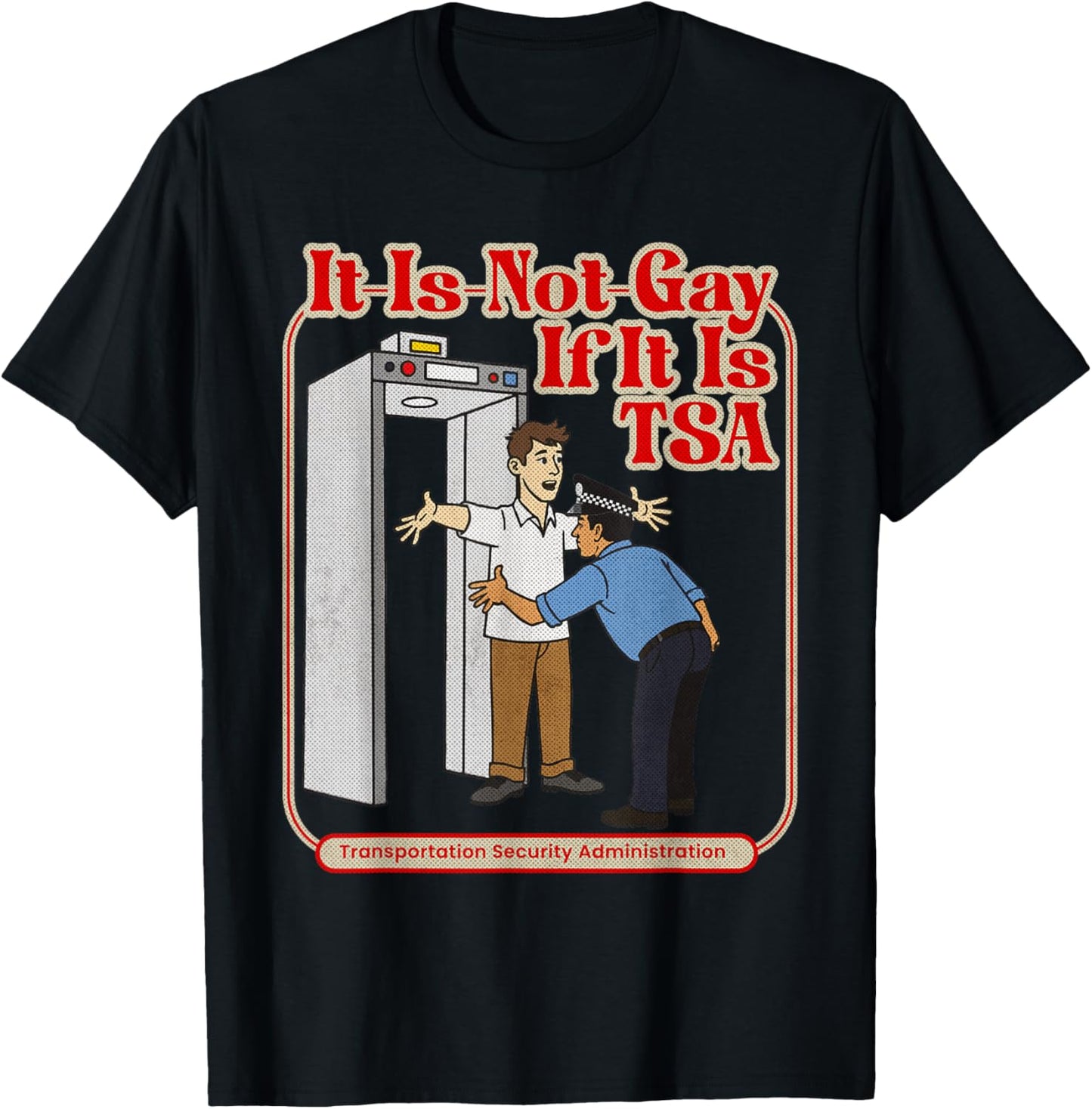 It is Not Gay If It is TSA Funny Precheck Airport Security T-Shirt - T-Shirt | Black