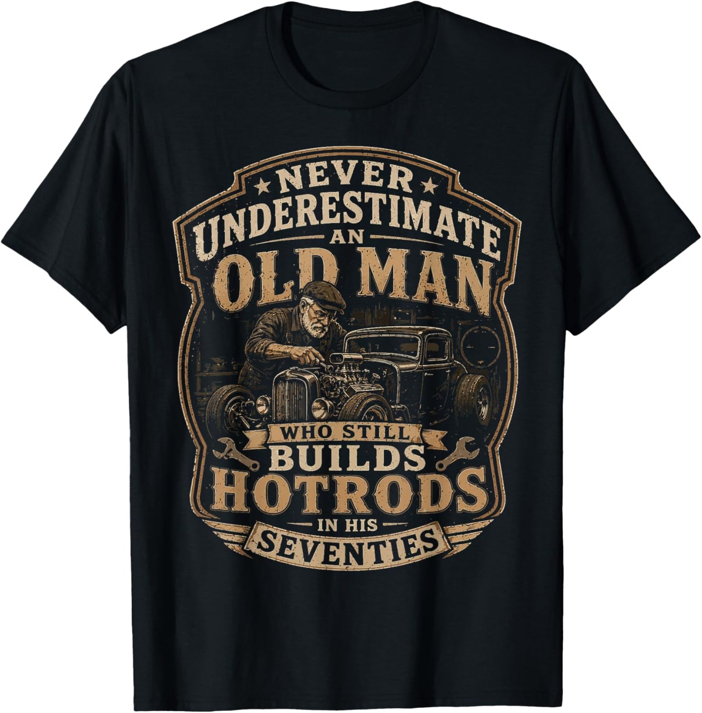 Never Underestimate an Old Man Who Still Builds Hot Rods T-Shirt - T-Shirt | Black