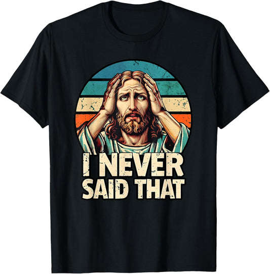 I Never Said That Jesus Meme Funny Christian God Religious T-Shirt - T-Shirt | Black