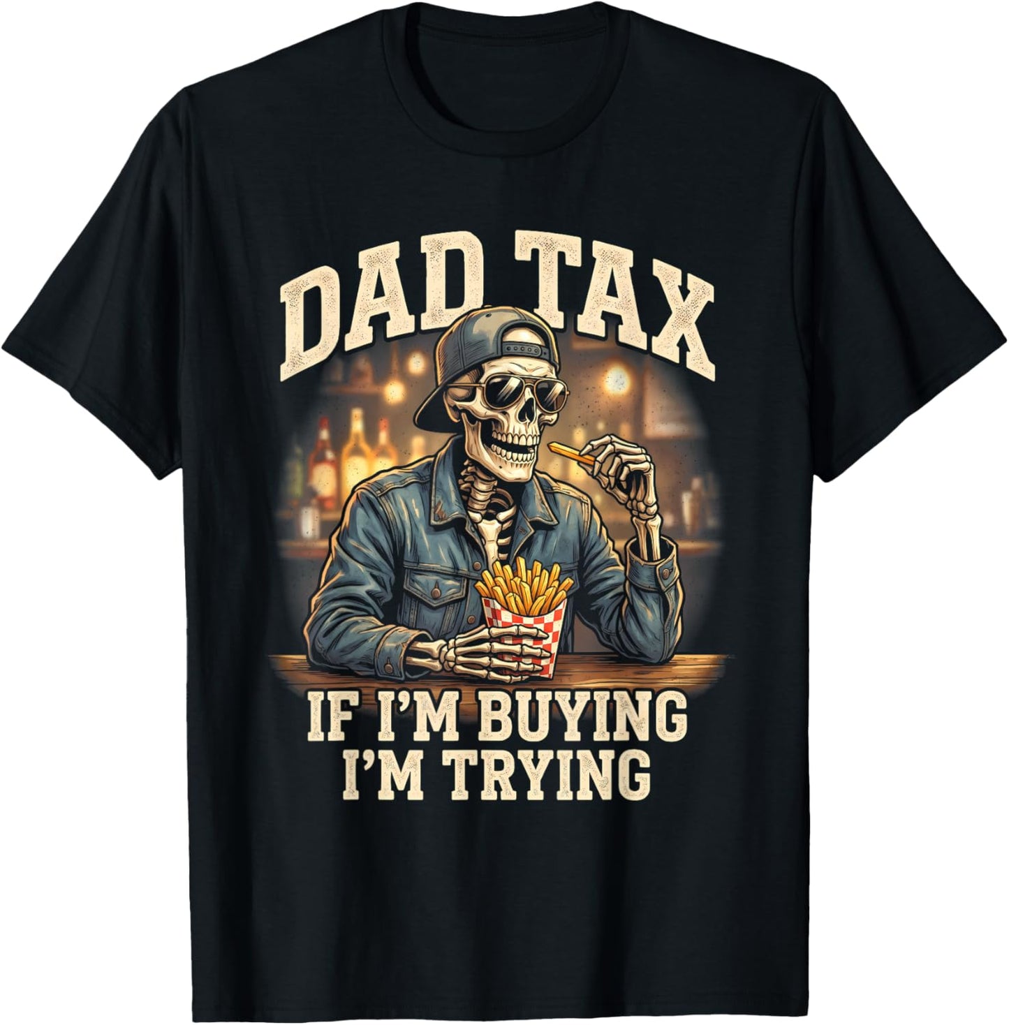 Dad Tax If Im Buying Im Trying, Funny Fathers Day Skeleton T-Shirt - T-Shirt | Black
