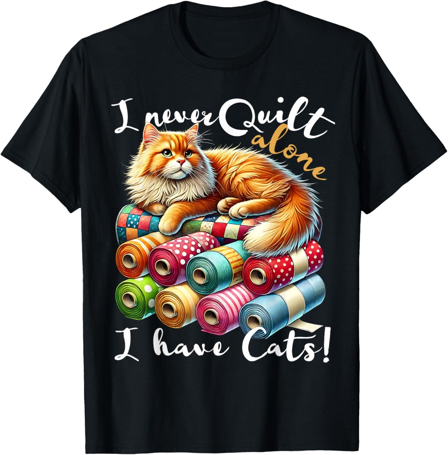I Never Quilt Alone I Have Cats Sewing Quilter Quilting T-Shirt - T-Shirt | Black