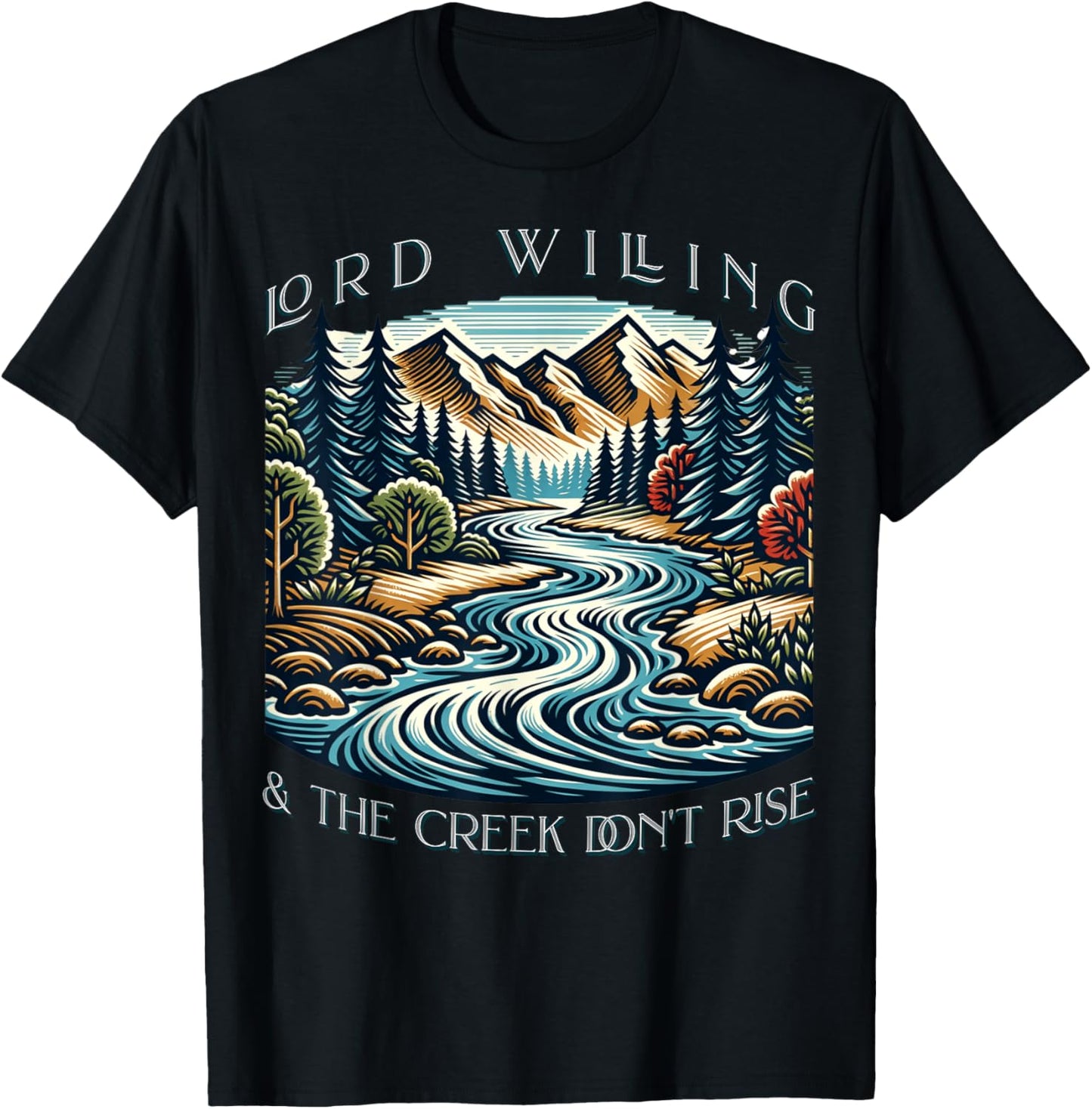 Lord Willing And The Creek Don't Rise T-Shirt - T-Shirt | Black