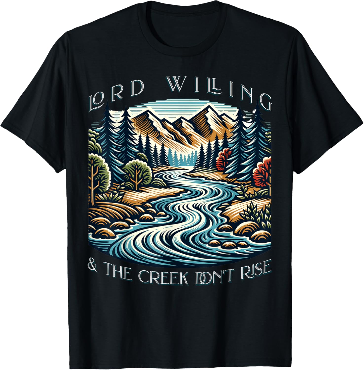 Lord Willing And The Creek Don't Rise T-Shirt - T-Shirt | Black