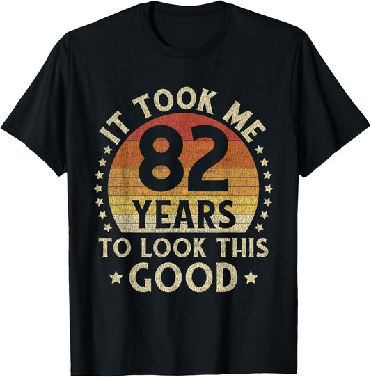 It Took Me 82 Years To Look This Good 82nd Birthday Gift T-Shirt - T-Shirt | Black