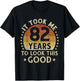 It Took Me 82 Years To Look This Good 82nd Birthday Gift T-Shirt - T-Shirt | Black