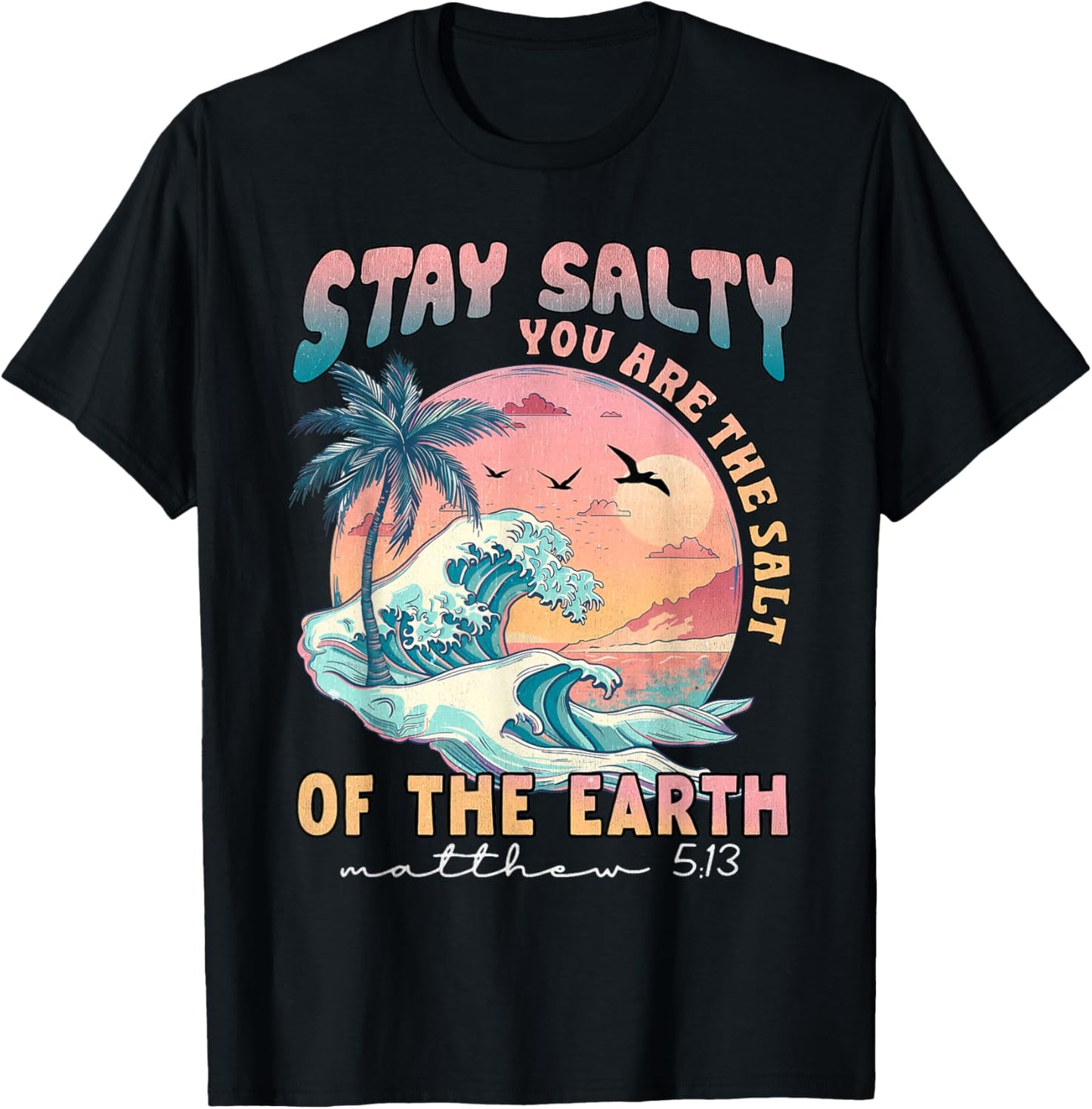Stay Salt You Are The Salt Of The Earth God Bible Christian T-Shirt - T-Shirt | Black