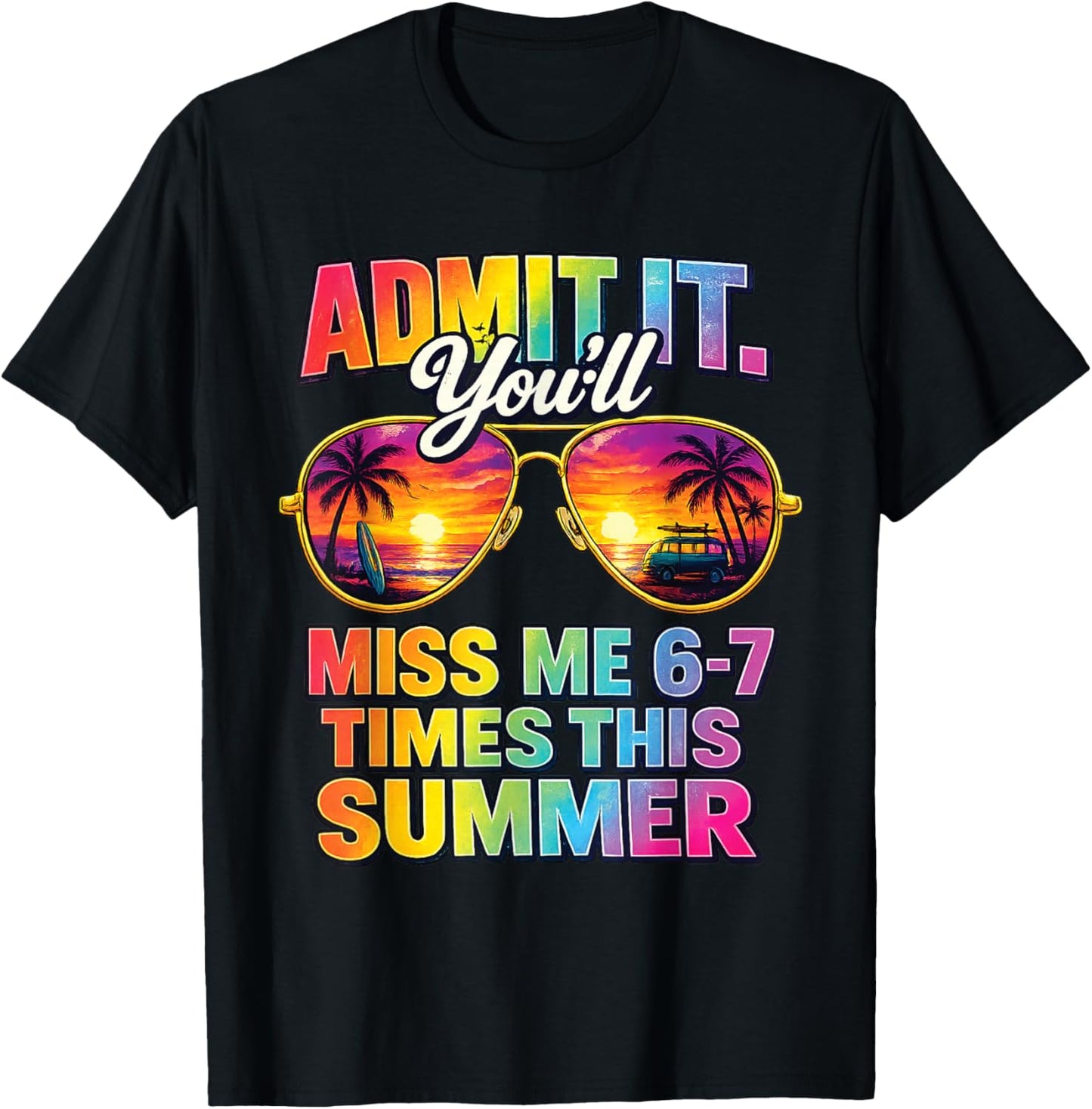 Admit It You'll Miss Me 6-7 Times This Summer Sunglasses T-Shirt - T-Shirt | Black
