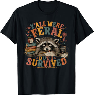 Y’All were Feral But I Survived Funny End of School Year T-Shirt - T-Shirt | Black