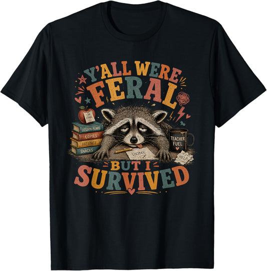 Y’All were Feral But I Survived Funny End of School Year T-Shirt - T-Shirt | Black