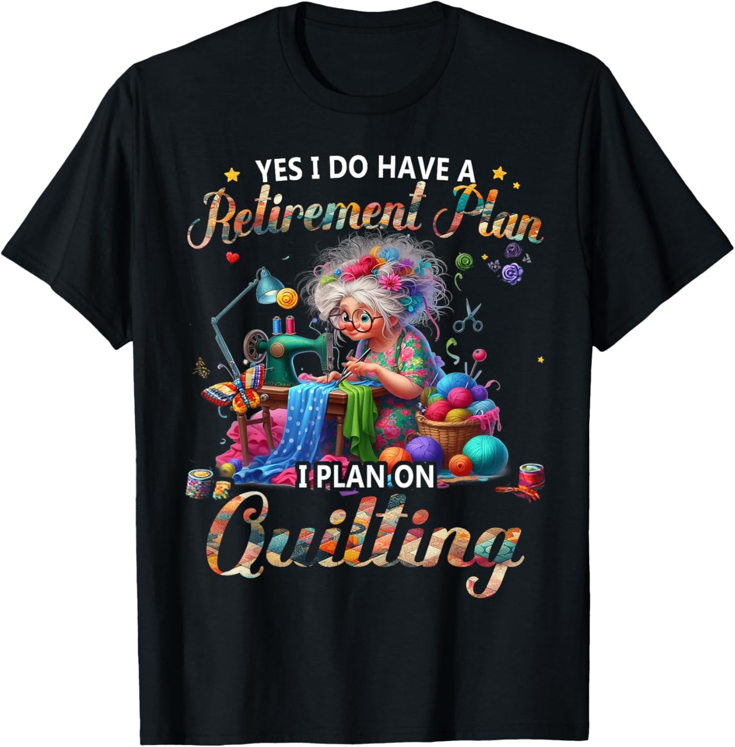 Yes I Do Have A Retirement Plan I Plan On Quilting T-Shirt - T-Shirt | Black