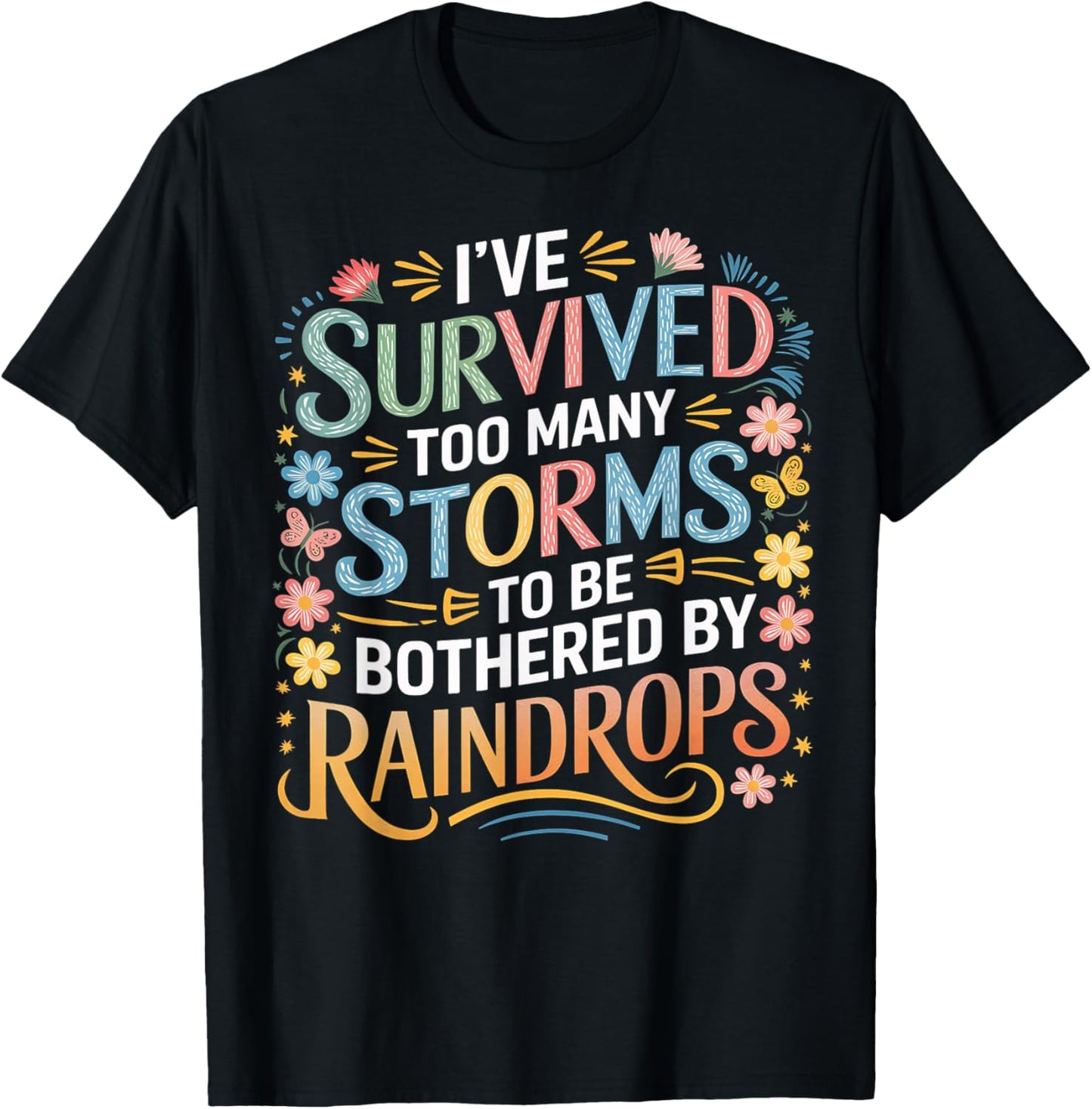 Survived Too Many Storms to be Bothered by Raindrops T-Shirt - T-Shirt | Black
