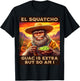Guac is extra but so am I. El Squatcho Bigfoot an Sasquatch T-Shirt - T-Shirt | Black