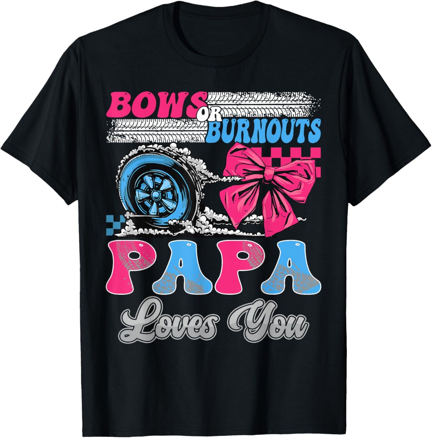 Burnouts or Bows Papa Loves You Gender Reveal Party T-Shirt - T-Shirt | Black