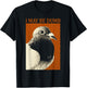 I May Be Dumb Pigeon I May Be Dumb Pigeon T-Shirt - T-Shirt | Black