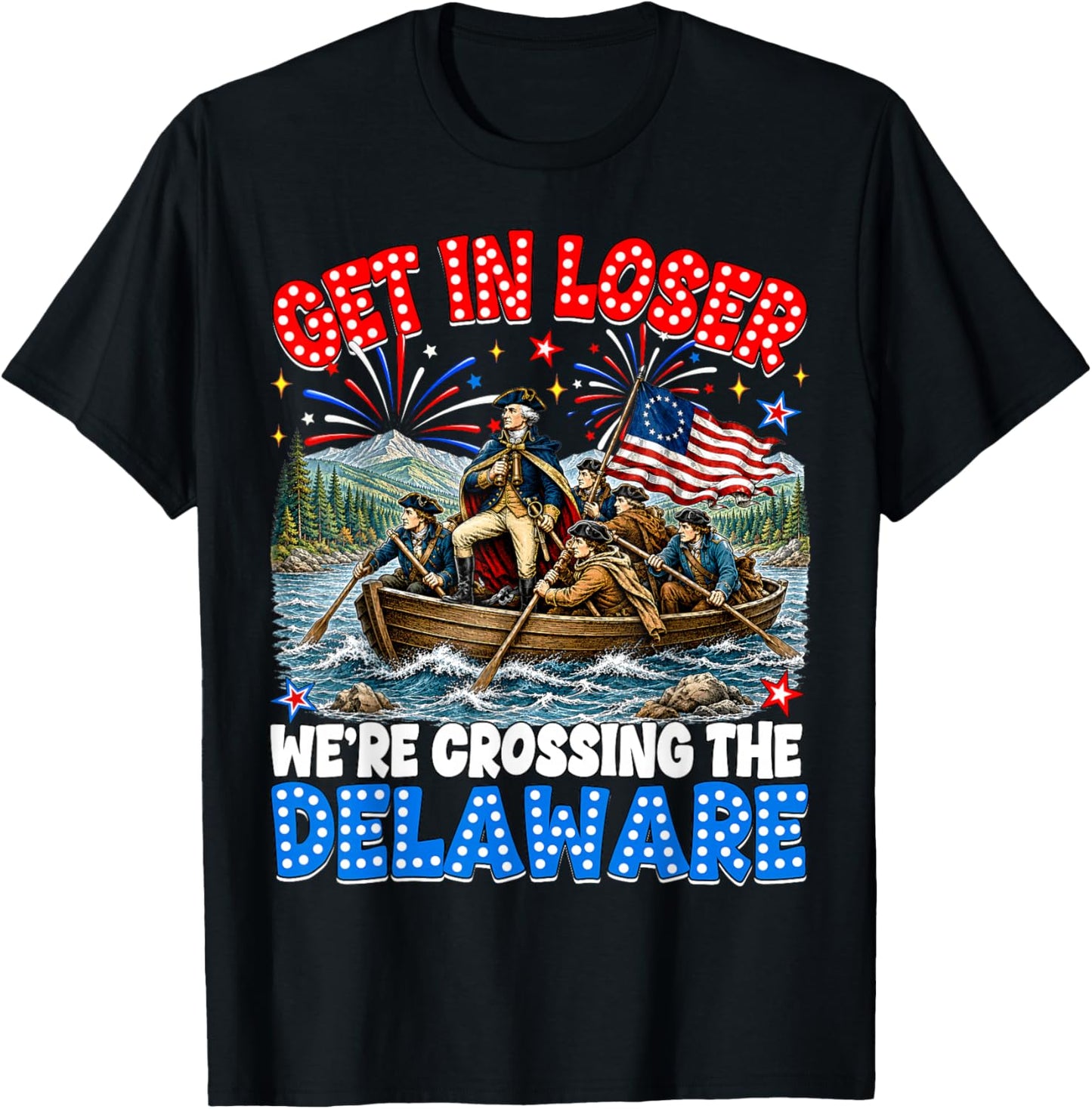 July 4th Get in Loser We're Crossing The Delaware Washington T-Shirt - T-Shirt | Black