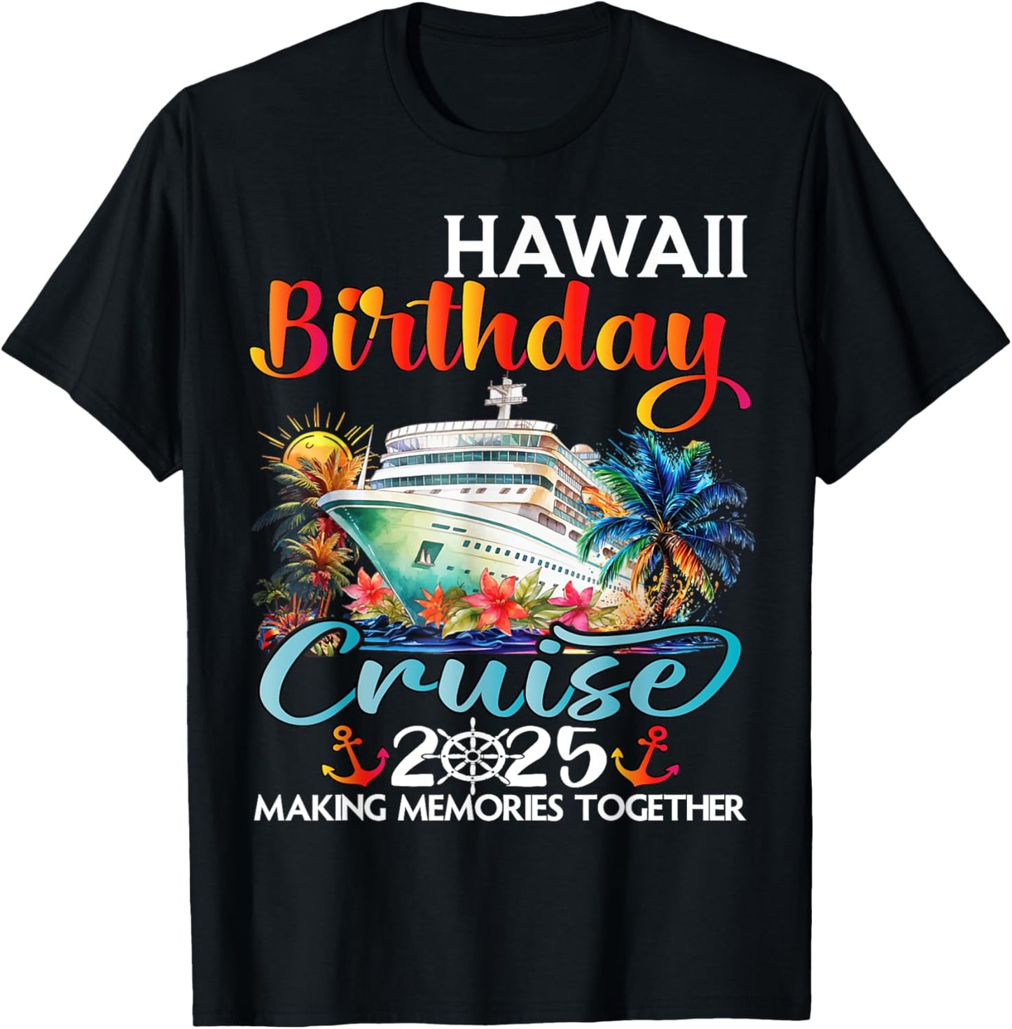 Hawaii Birthday Cruise 2025 Birthday Cruise Ship Vacation T-Shirt - T-Shirt | Black