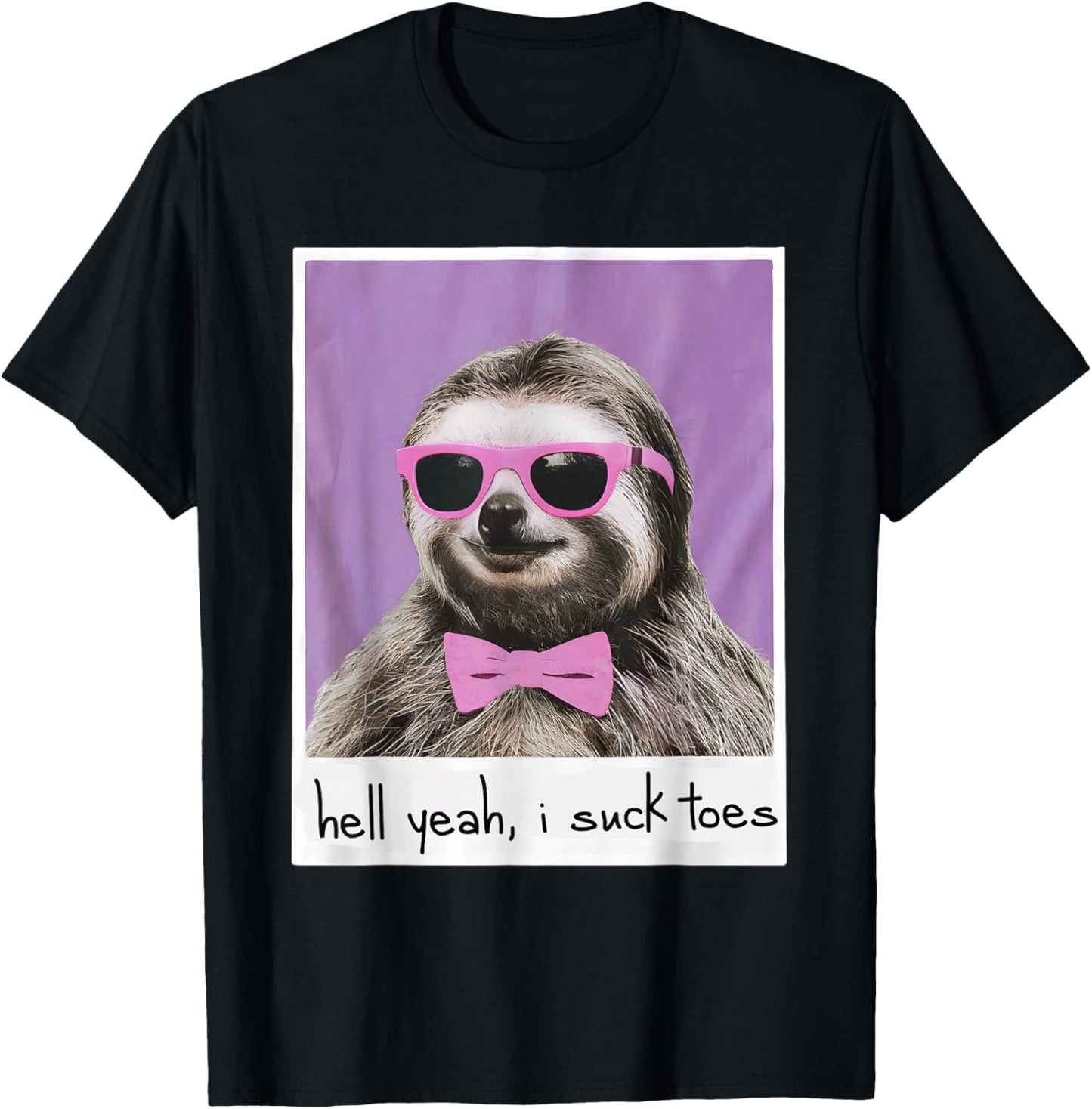 Hell Yeah I Suck Toes Funny Feet Lover Public Prank Sloth T-Shirt - T-Shirt | Black