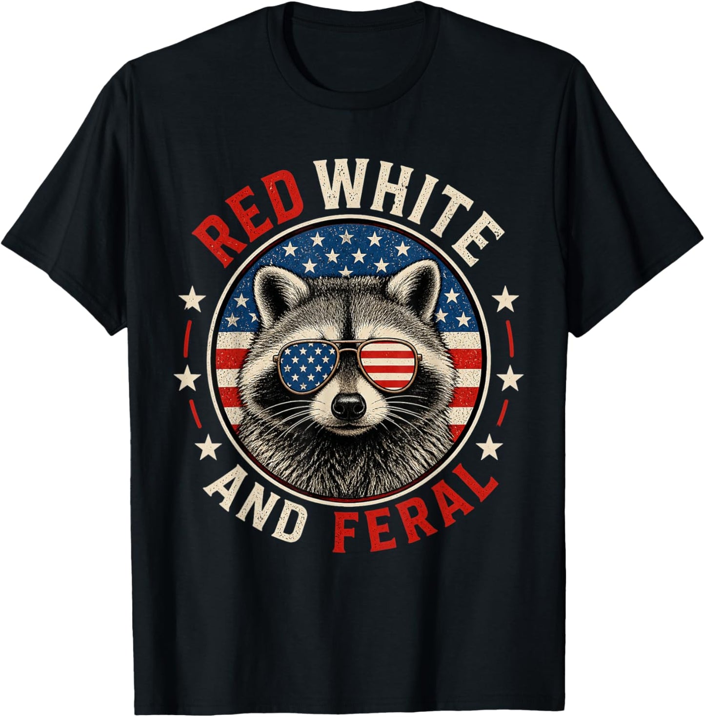 Red White and Feral Funny Raccoon 4th of July Patriotic T-Shirt - T-Shirt | Black