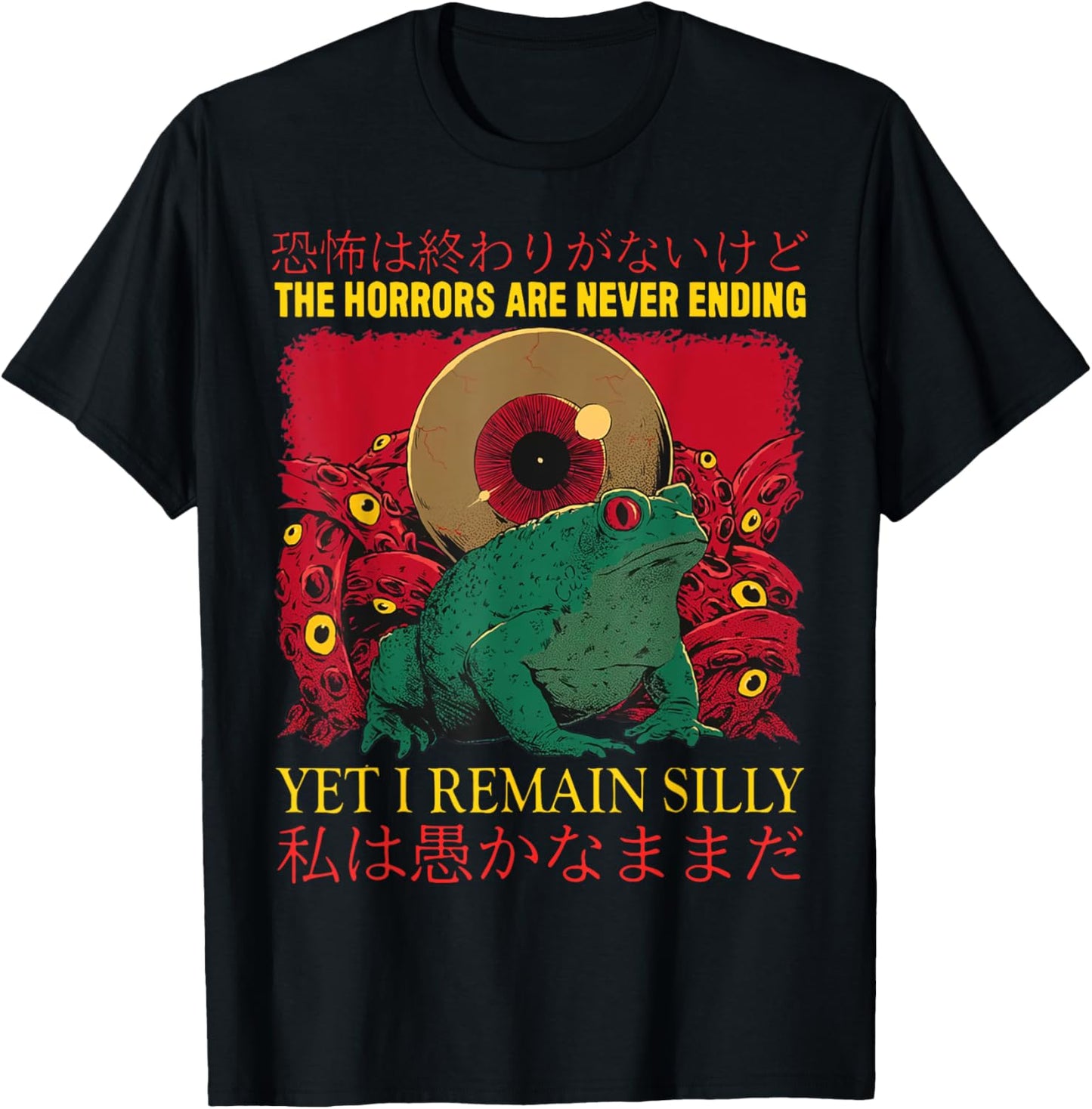 The Horrors Are Never Ending Yet I Remain Silly Frog T-Shirt - T-Shirt | Black