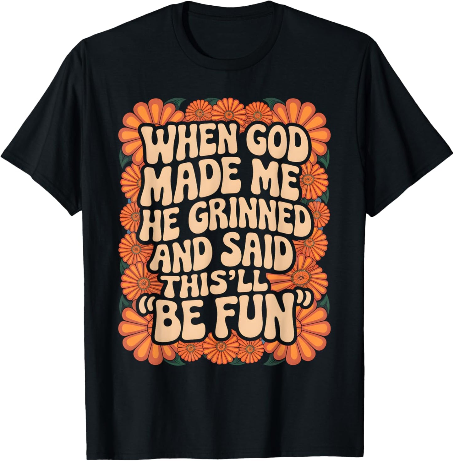 When God Made Me He Grinned and Said Sarcastic Funny Saying T-Shirt - T-Shirt | Black