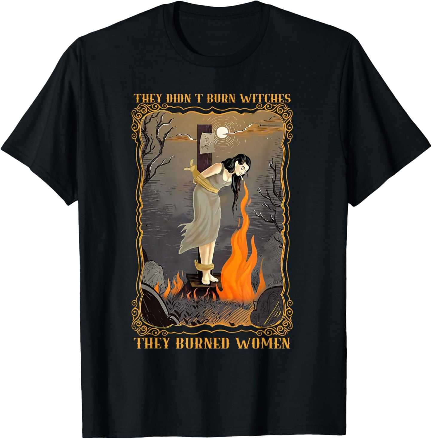 They Didn't Burn Witches They Burned Women Witch Halloween T-Shirt - T-Shirt | Black