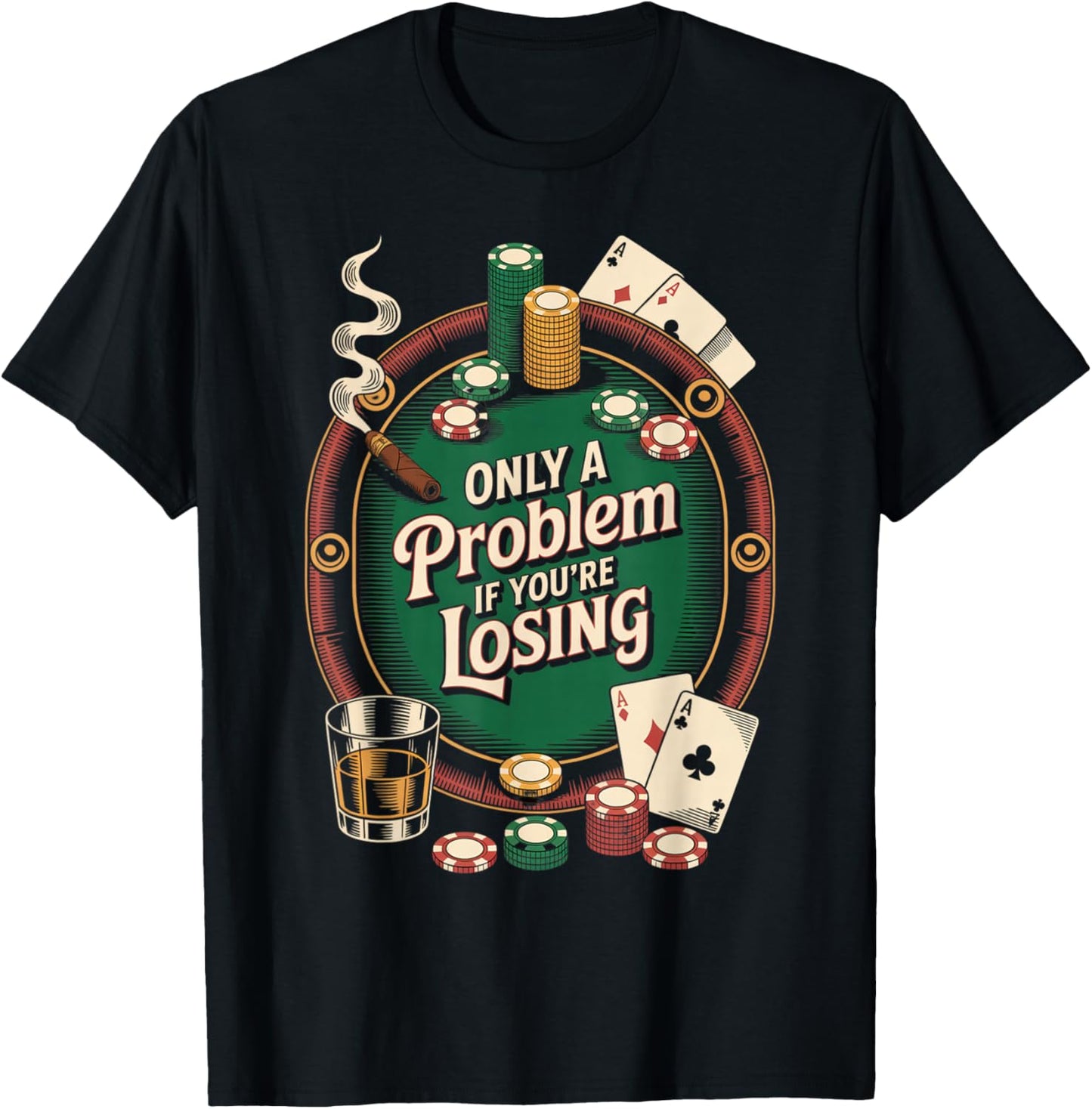 Only a Problem If You’re Losing Funny Poker Gambling T-Shirt - T-Shirt | Black