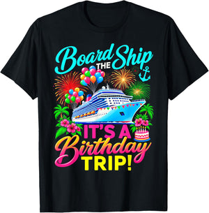 Board the Ship Its a Birthday Trip Cruise Birthday Cruising T-Shirt - T-Shirt | Black
