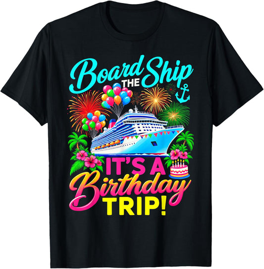 Board the Ship Its a Birthday Trip Cruise Birthday Cruising T-Shirt - T-Shirt | Black