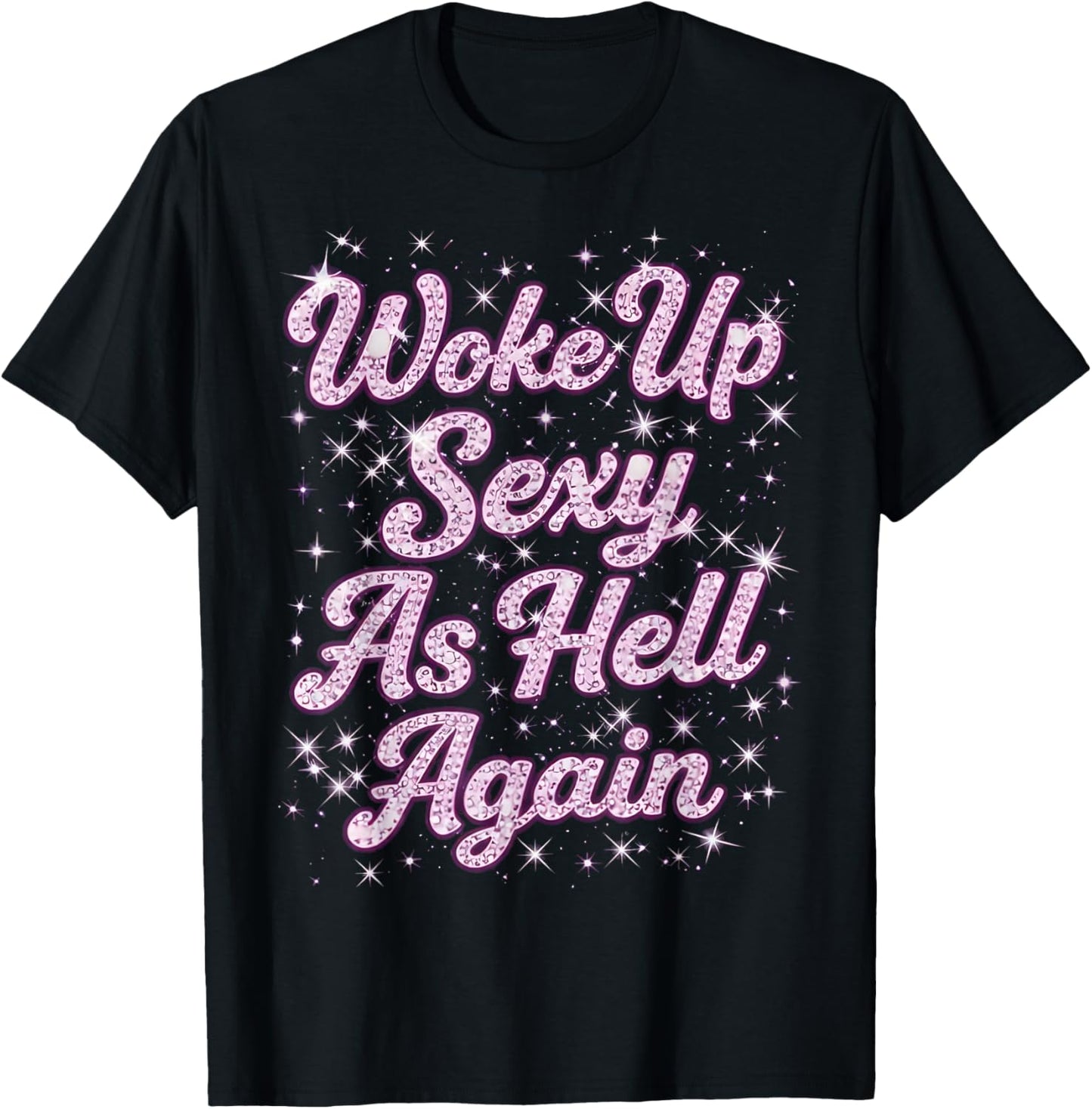 Woke Up Sexy as Hell Again Feeling Beautiful Self Love T-Shirt - T-Shirt | Black