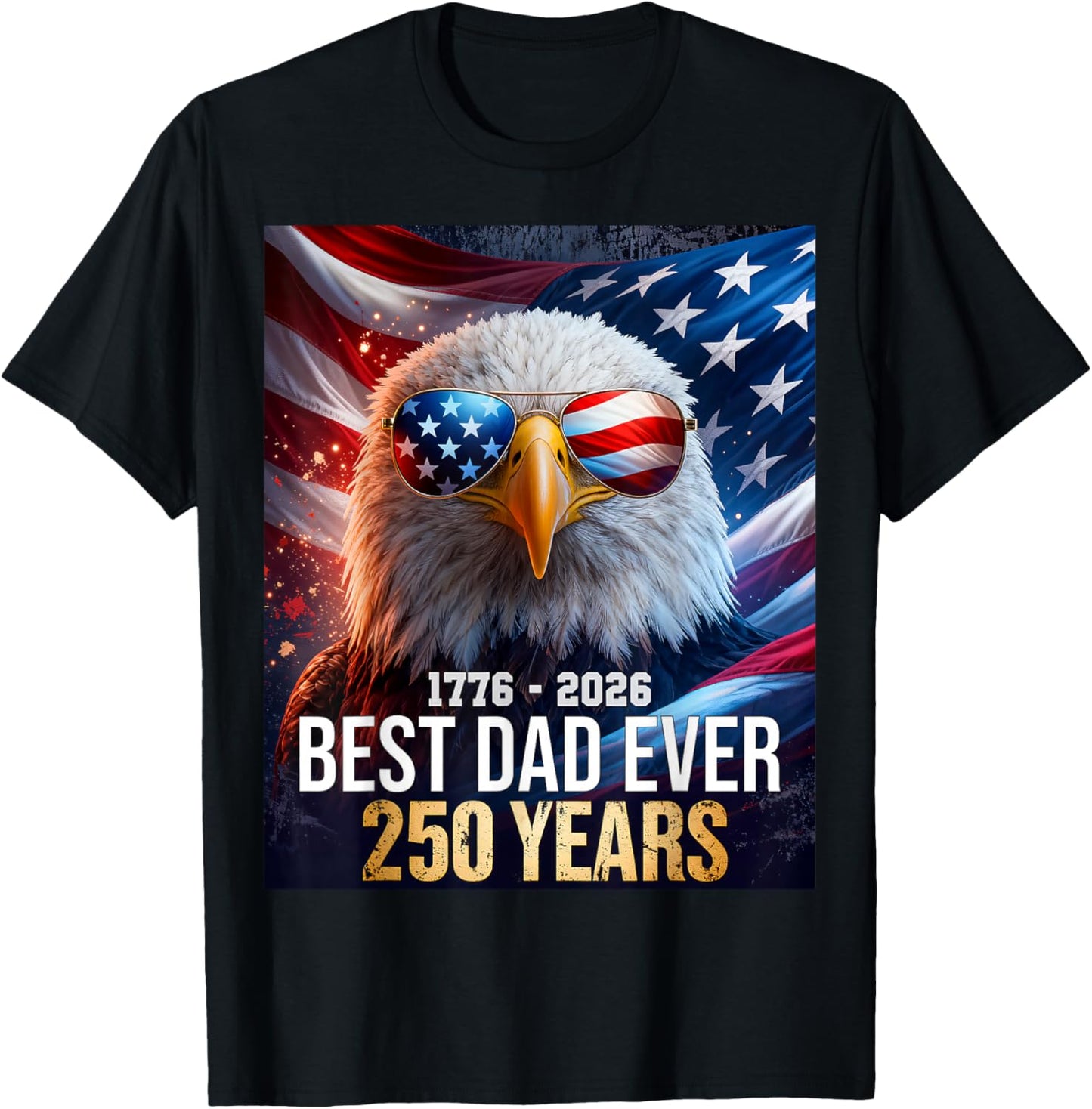 250 Years American Best Dad Ever 4th July Independence Day T-Shirt - T-Shirt | Black
