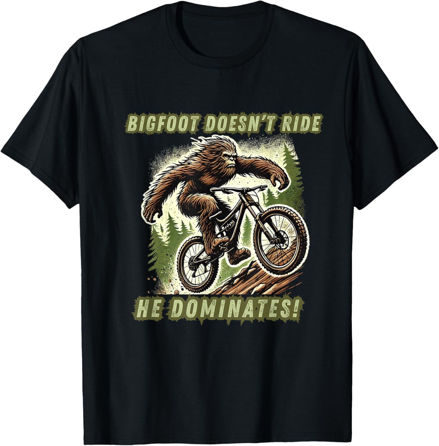 Bigfoot Doesn't Ride He Dominates funny Mountain Bike Racer T-Shirt - T-Shirt | Black