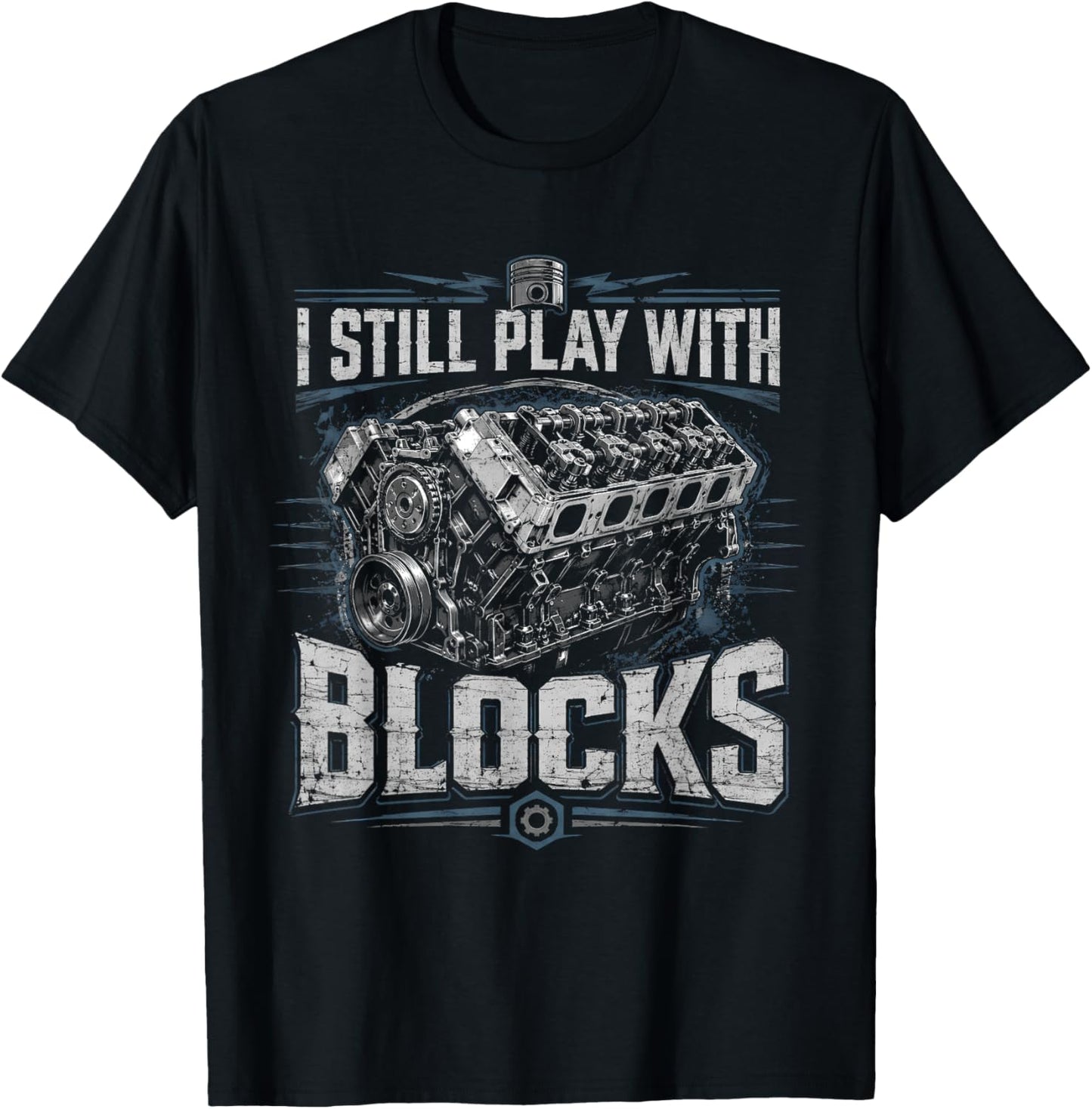 I Still Play with Blocks Funny Mechanic Car Engine Men Dad T-Shirt - T-Shirt | Black