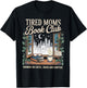 Women Tired Moms Book Club Reading Mom Book Library Mama T-Shirt - T-Shirt | Black
